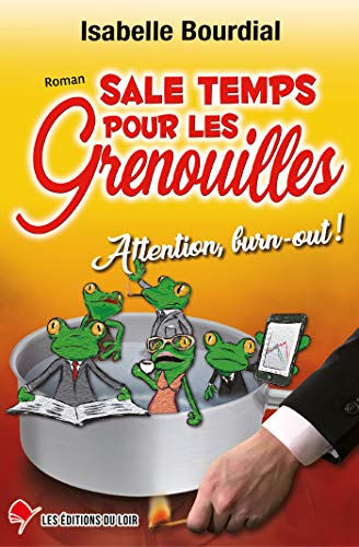 Sale temps pour les grenouilles : attention, burn-out ! Isabelle Bourdial Editions du Loir