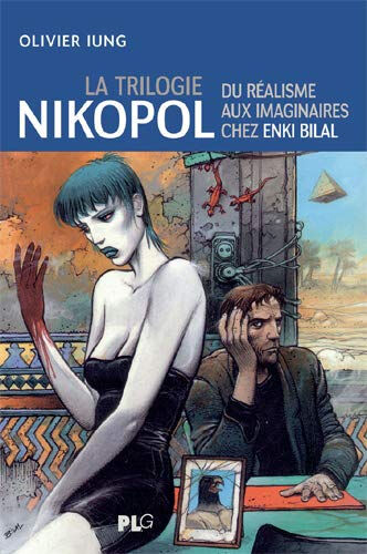 La trilogie Nikopol : du réalisme aux imaginaires chez Enki Bilal : analyse thématique d'une oeuvre  Olivier Iung PLG