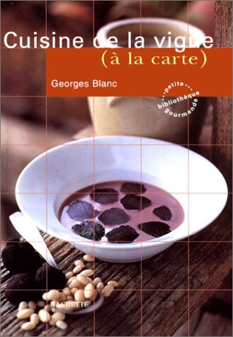 cuisine de la vigne (à la carte) blanc, georges hachette littérature