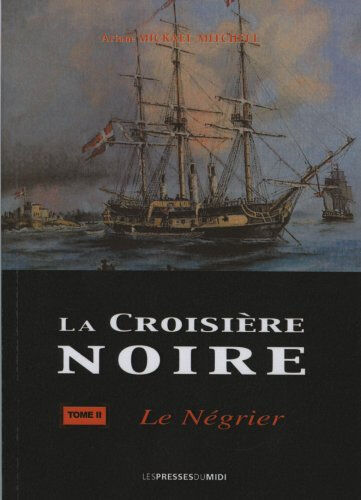 La croisière noire. Vol. 2. Le négrier : roman hstorique Ariane Mickael-Mitchell Presses du Midi