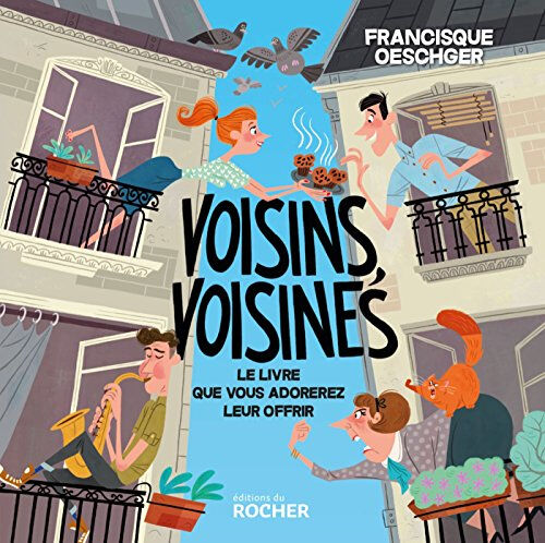 Voisins, voisines : le livre que vous adorerez leur offrir Francisque Oeschger Rocher