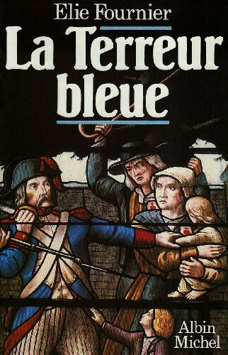 La Terreur bleue : 15 octobre-23 décembre 1793, la virée de galerne Élie Fournier Albin Michel