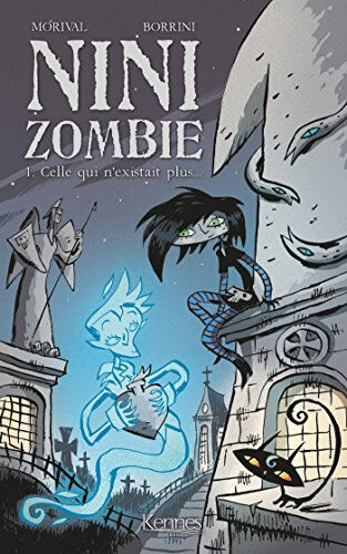 Nini zombie. Vol. 1. Celle qui n'existait plus... Lisette Morival Kennes Editions