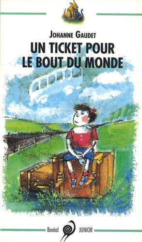 Un ticket pour le bout du monde Geneviève Côté, Johanne Gaudet BORÉAL