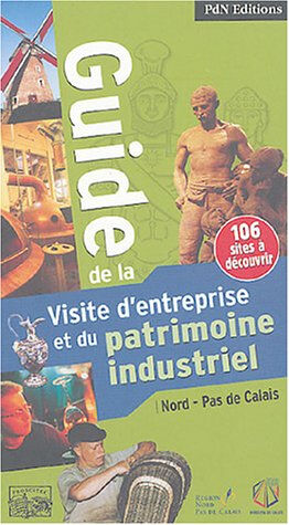 Guide de la visite d'entreprise et du patrimoine industriel : Nord-Pas-de-Calais  alexandra benoit, collectif PdN éditions