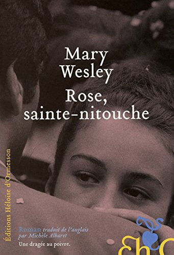 Rose, sainte-nitouche Mary Wesley Ed. Héloïse d'Ormesson