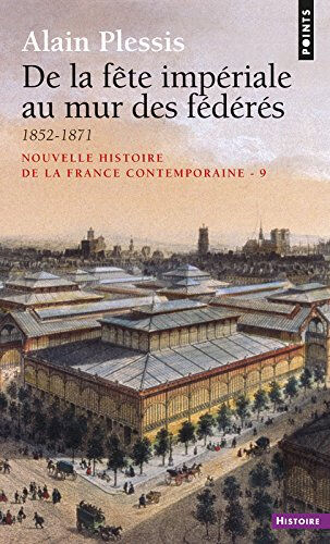 Nouvelle histoire de la France contemporaine. Vol. 9. De la fête impériale au mur des fédérés : 1852 Alain Plessis Seuil