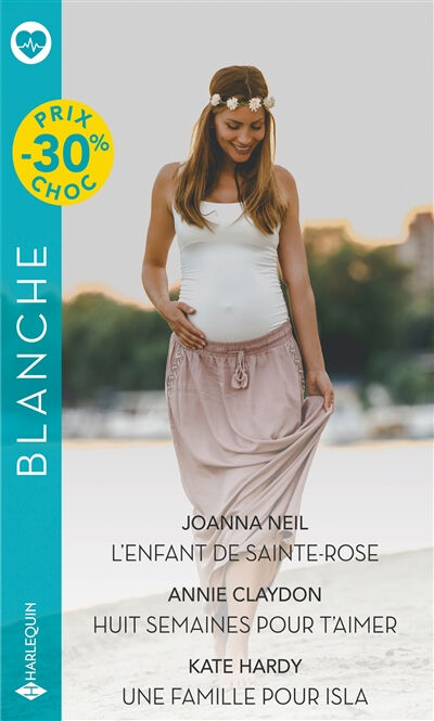 L'enfant de Sainte-Rose. Huit semaines pour t'aimer. Une famille pour Isla Joanna Neil, Annie Claydon, Kate Hardy Harlequin