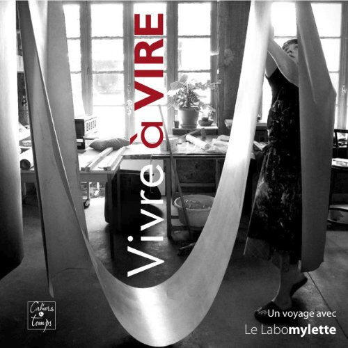 Vivre à Vire : un voyage avec la Labomylette Stéphane Janou, Dominique Bussillet Cahiers du temps