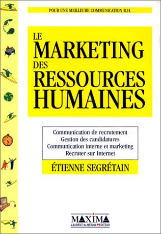 Le marketing des ressources humaines Etienne Segrétain Maxima Laurent du Mesnil