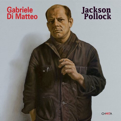 Gabriele Di Matteo: Jackson Pollock  giorgio verzotti, francois michaud Edizioni Charta Srl