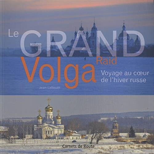 Le grand raid Volga : voyage au coeur de l'hiver russe Jean Lallouët Salaün évasion