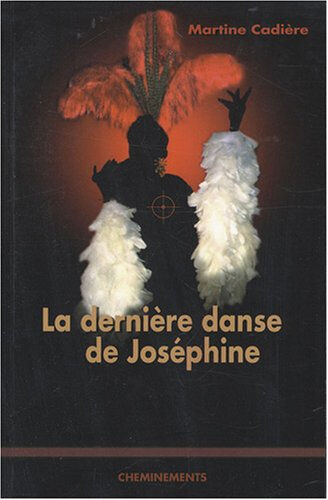 La dernière danse de Joséphine Martine Cadière Cheminements