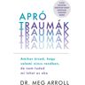 Good Life Books Dr. Meg Arroll - Apró traumák - Amikor érzed, hogy valami nincs rendben, de nem tudod mi lehet az oka