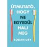 Maxim Logan Ury - Útmutató, hogy ne egyedül halj meg