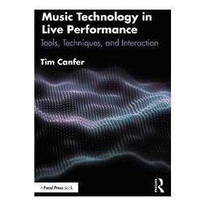 Tim Canfer Music Technology In Live Performance: Tools, Techniques, And Interaction