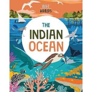 Anita Ganeri Blue Worlds: The Indian Ocean