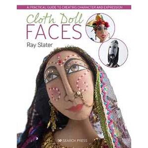 Ray Slater Cloth Doll Faces: A Practical Guide To Creating Character And Expression