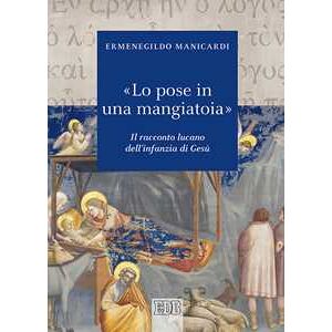 Ermenegildo Manicardi «lo Pose In Una Mangiatoia». Il Racconto Lucano Dell'infanzia Di Gesù