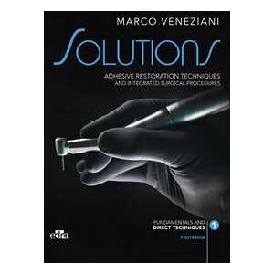 Marco Veneziani Solutions. Adhesive Restoration Techniques And Integrated Surgical Procedures. Posterior