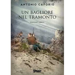 Antonio Caforio Un Bagliore Nel Tramonto