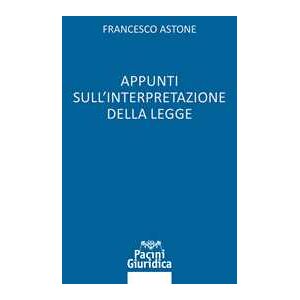 Francesco Astone Appunti sull'interpretazione Della Legge