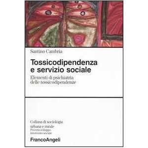 Santino Cambria Tossicodipendenza E Servizio Sociale. Elementi Di Psichiatria Delle Tossicodipendenze