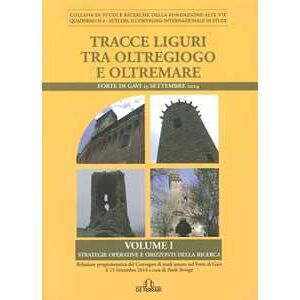 Paolo Stringa Tracce Liguri Tra Oltregioco E Oltremare. Atti Del Convegno Internazionale Di Studi (forte Di Gavi, 13 Settembre 2014). Vol. 1: Strategie Operative E Orizzonti Delle Ricerca.