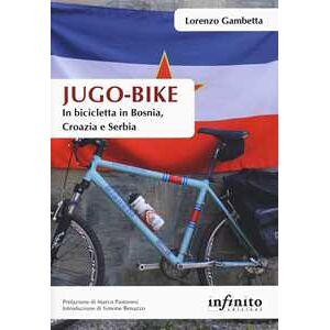 Lorenzo Gambetta Jugo-bike. In Bicicletta In Bosnia, Croazia E Serbia