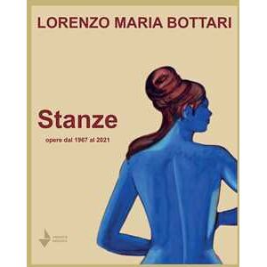 Lorenzo Maria Bottari. Stanze. Opere Dal 1967 Al 2021