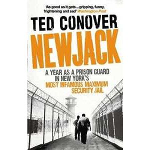 Ted Conover Newjack: A Year As A Prison Guard In New York's Most Infamous Maximum Security Jail