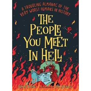 Brian Boone The People You Meet In Hell: A Troubling Almanac Of The Very Worst Humans In History