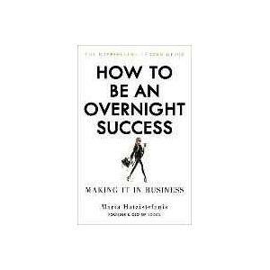 Maria Hatzistefanis How To Be An Overnight Success