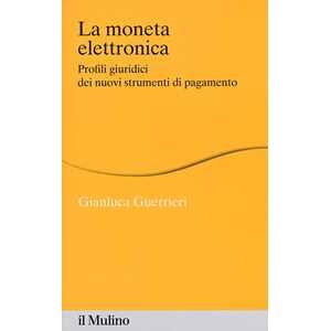 Gianluca Guerrieri La Moneta Elettronica. Profili Giuridici Dei Nuovi Strumenti Di Pagamento