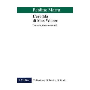 Realino Marra L' Eredità Di Max Weber. Cultura, Diritto E Realtà