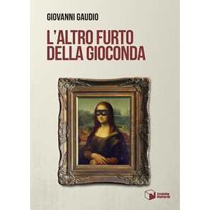 Giovanni Gaudio L'altro Furto Della Gioconda