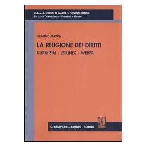 Realino Marra La Religione Dei Diritti. Durkheim, Jellinek, Weber