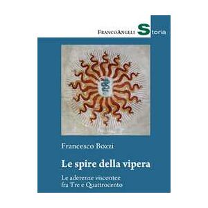 Francesco Bozzi Le Spire Della Vipera. Le Aderenze Viscontee Fra Tre E Quattrocento