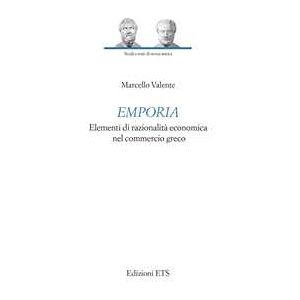 Marcello Valente Emporia. Elementi Di Razionalità Economica Nel Commercio Greco