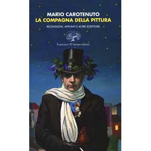 Mario Carotenuto La Compagna Della Pittura. Recensioni, Appunti E Altre Scritture