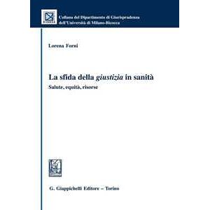 Lorena Forni La Sfida Della Giustizia In Sanità. Salute, Equità, Risorse