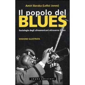 Amiri Baraka Il Popolo Del Blues. Sociologia Degli Afroamericani Attraverso Il Jazz