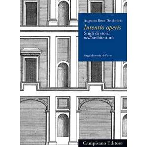 Intentio Operis. Studi Di Storia Nell'architettura - Roca De Amicis Augusto