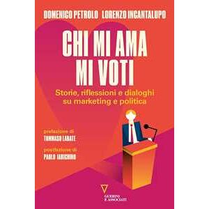 Lorenzo Incantalupo Chi Mi Ama Mi Voti. Storie, Riflessioni E Dialoghi Su Marketing E...