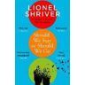 Lionel Shriver Should We Stay or Should We Go