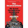 Alpa Shah The Incarcerations