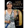 Ash Barty My Dream Time: A Memoir of Tennis and Teamwork