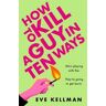 Eve Kellman How to Kill a Guy in Ten Ways