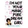 I'm Not Your Manic Pixie Dream Girl