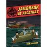 Tom Sullivan Unsolved Case Files: Jailbreak At Alcatraz: Frank Morris & the Anglin Brothers' Great Escape Graphic Novel
